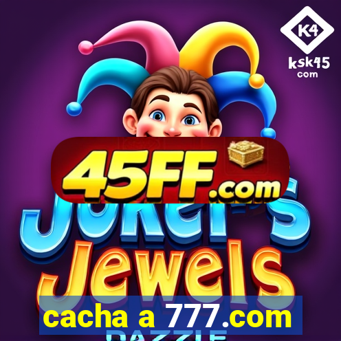 cacha a 777.com